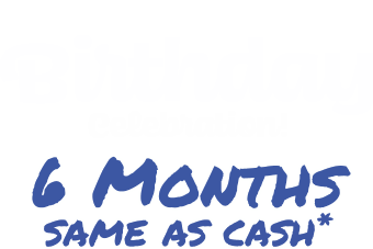 Happy's birtday celebration! 6 months same as cash*
