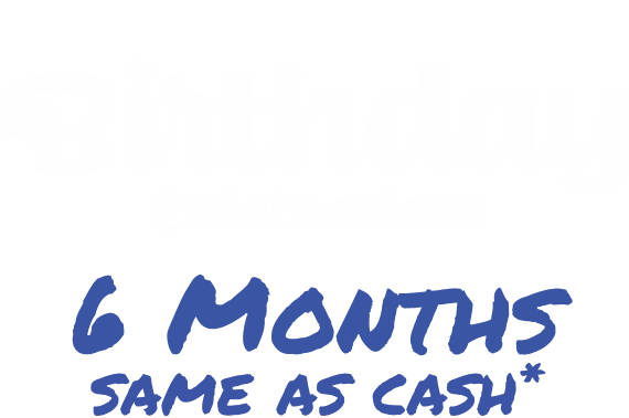 Happy's birtday celebration! 6 months same as cash*