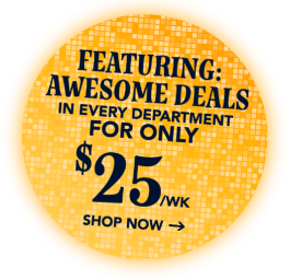 Featuring awesome deals in ever department for only $25/wk.