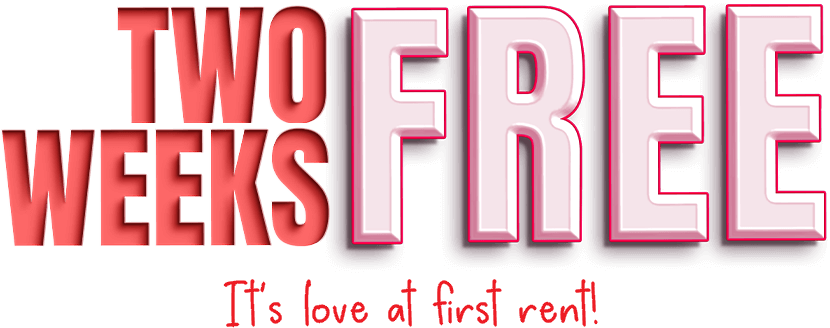 Two weeks free. It's love at first rent!