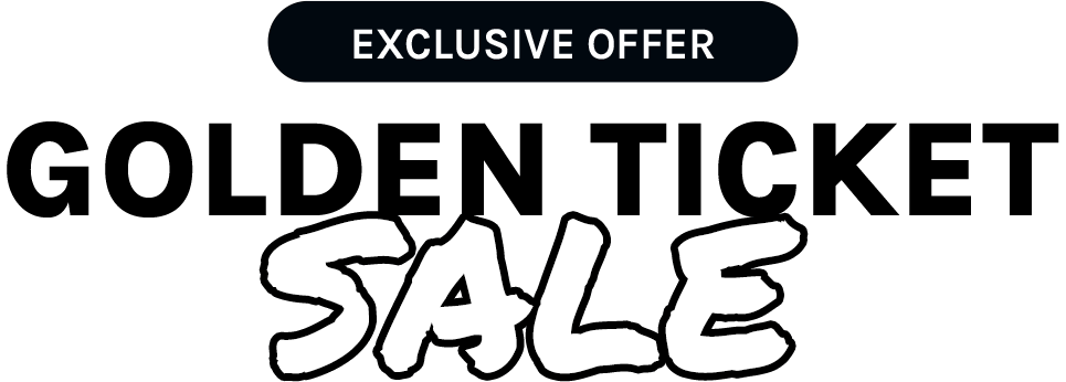 Exclusive offer! Golden Ticket Sale!