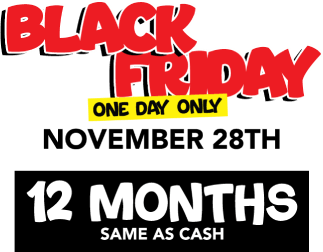 Black Friday one day only. 12 months same as cash!