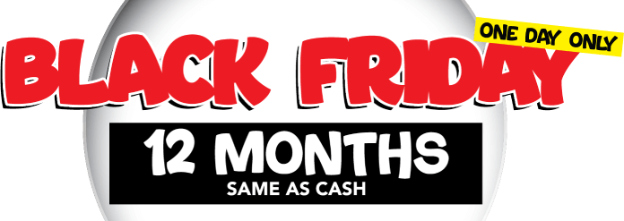 Black Friday one day only. 12 months same as cash!